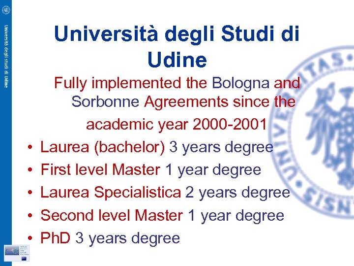 Università degli Studi di Udine • • • Fully implemented the Bologna and Sorbonne