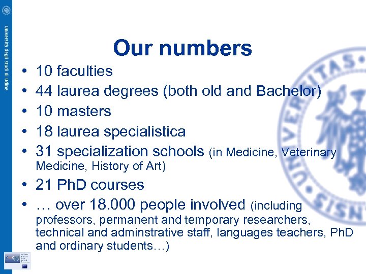 Our numbers • • • 10 faculties 44 laurea degrees (both old and Bachelor)