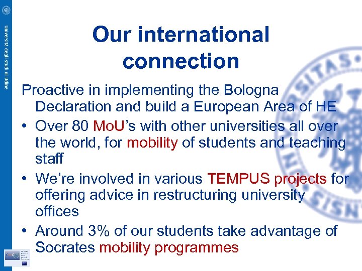 Our international connection Proactive in implementing the Bologna Declaration and build a European Area