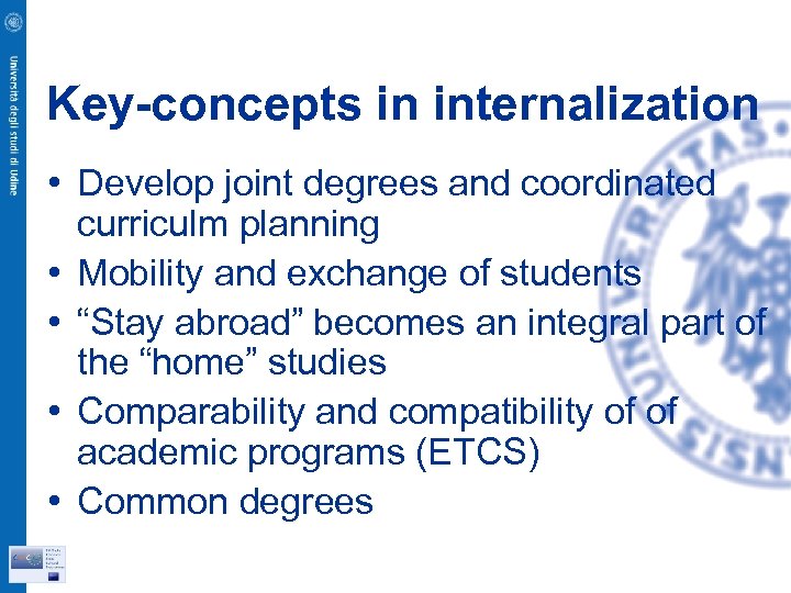 Key-concepts in internalization • Develop joint degrees and coordinated curriculm planning • Mobility and