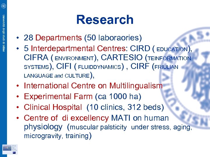 Research • 28 Departments (50 laboraories) • 5 Interdepartmental Centres: CIRD ( EDUCATION), CIFRA