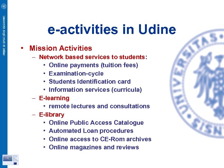 e-activities in Udine • Mission Activities – Network based services to students: • Online