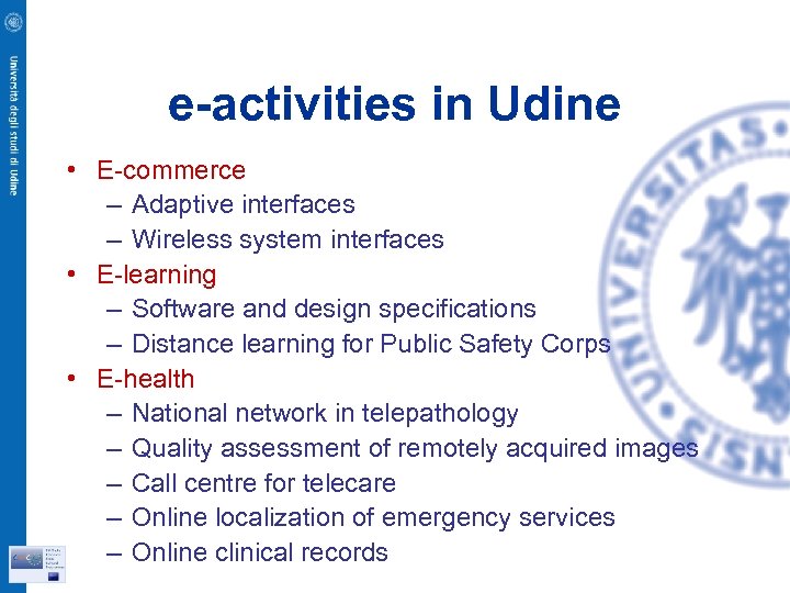 e-activities in Udine • E-commerce – Adaptive interfaces – Wireless system interfaces • E-learning