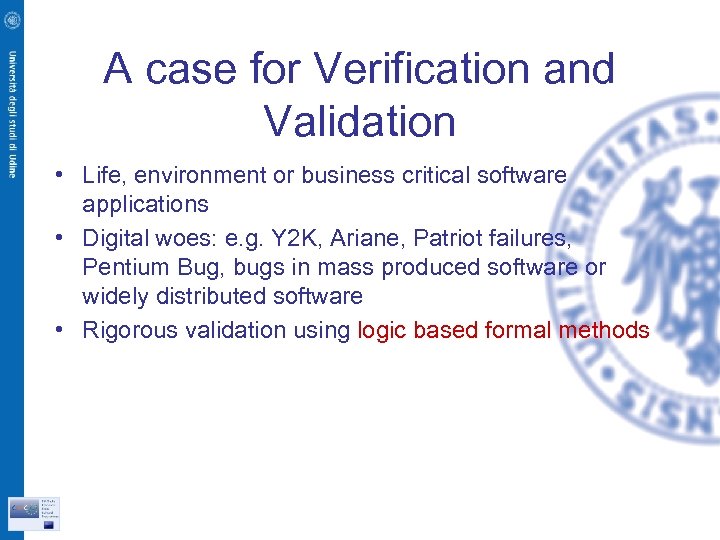 A case for Verification and Validation • Life, environment or business critical software applications