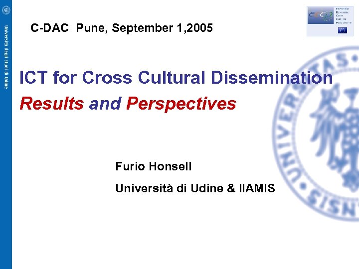 C-DAC Pune, September 1, 2005 ICT for Cross Cultural Dissemination Results and Perspectives Furio