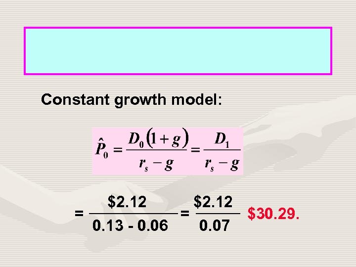 Constant growth model: $2. 12 = = $30. 29. 0. 13 - 0. 06