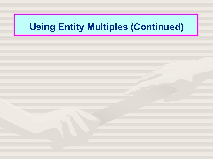 Using Entity Multiples (Continued) 