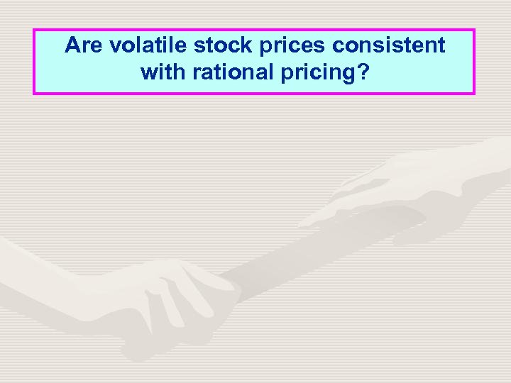 Are volatile stock prices consistent with rational pricing? 