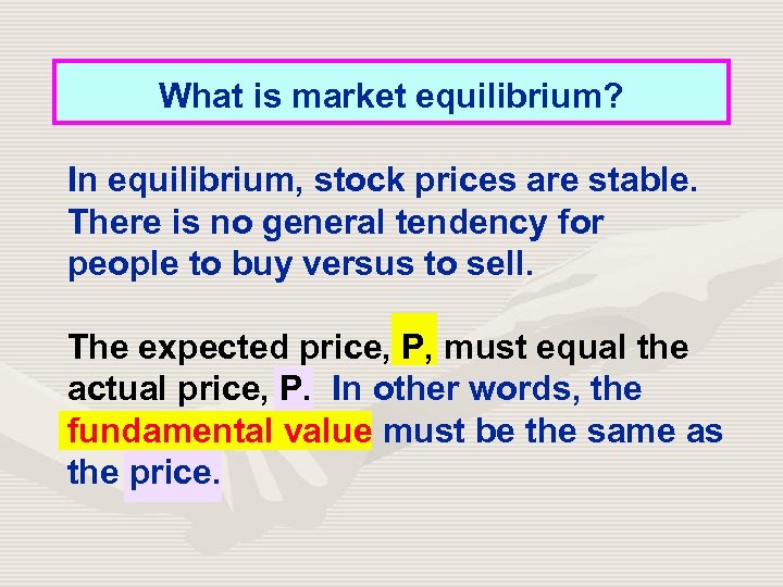 What is market equilibrium? In equilibrium, stock prices are stable. There is no general