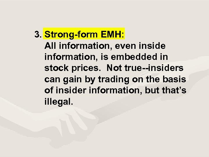 3. Strong-form EMH: All information, even inside information, is embedded in stock prices. Not