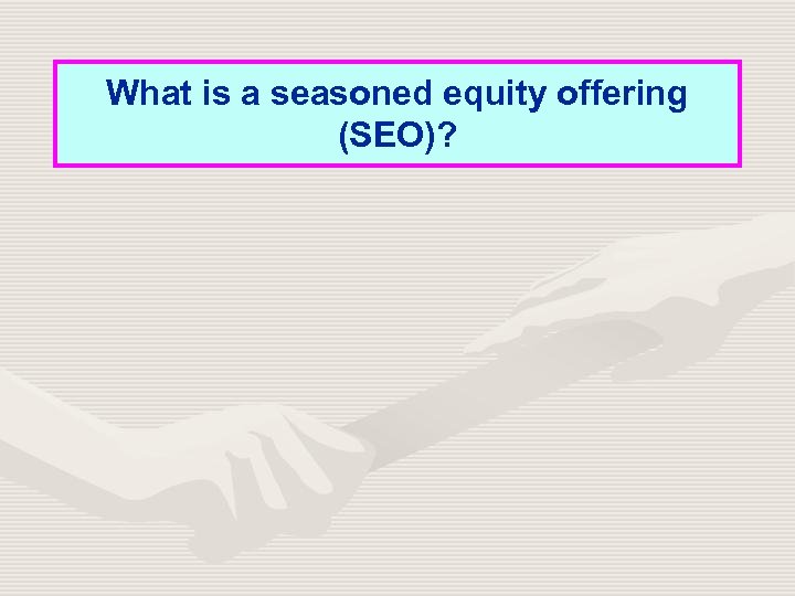 What is a seasoned equity offering (SEO)? 