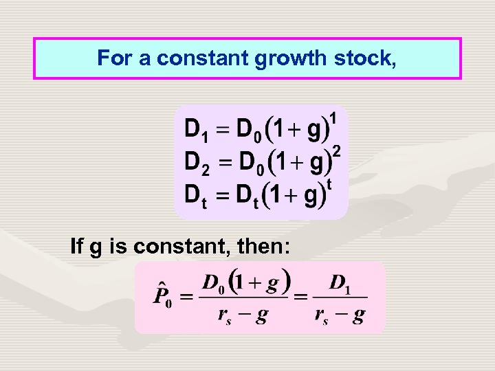 For a constant growth stock, If g is constant, then: 