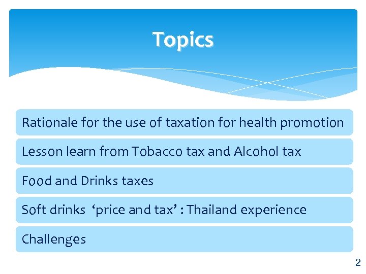 Topics Rationale for the use of taxation for health promotion Lesson learn from Tobacco