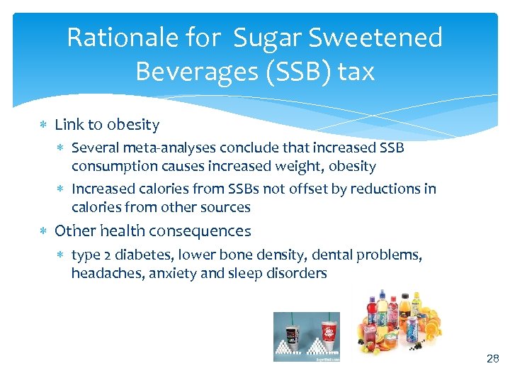 Rationale for Sugar Sweetened Beverages (SSB) tax Link to obesity Several meta-analyses conclude that