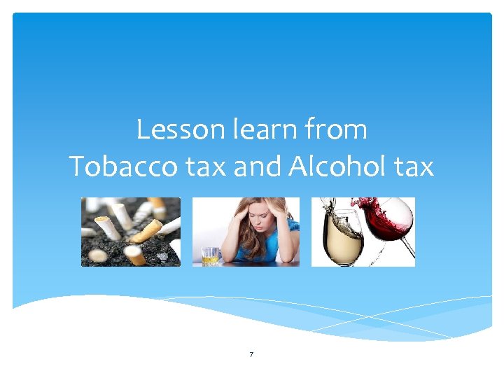 Lesson learn from Tobacco tax and Alcohol tax 7 