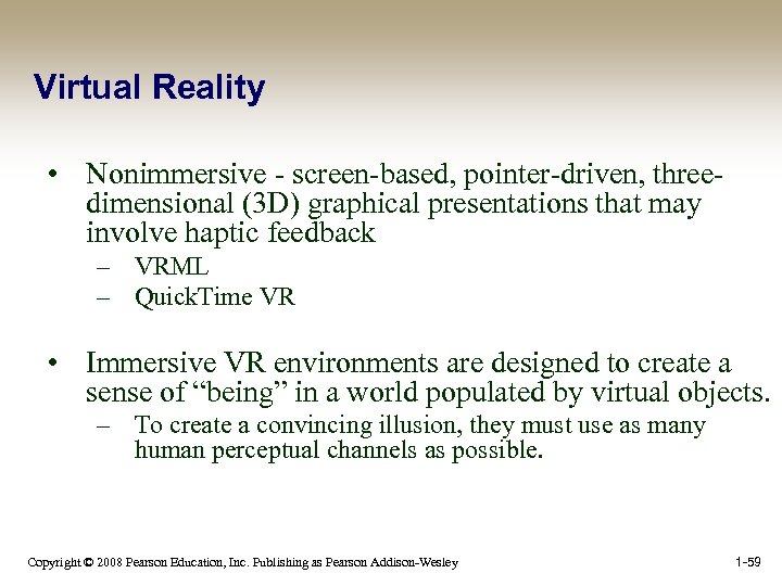 Virtual Reality • Nonimmersive - screen-based, pointer-driven, threedimensional (3 D) graphical presentations that may