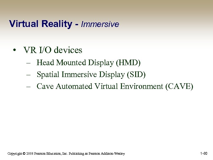 Virtual Reality - Immersive • VR I/O devices – Head Mounted Display (HMD) –