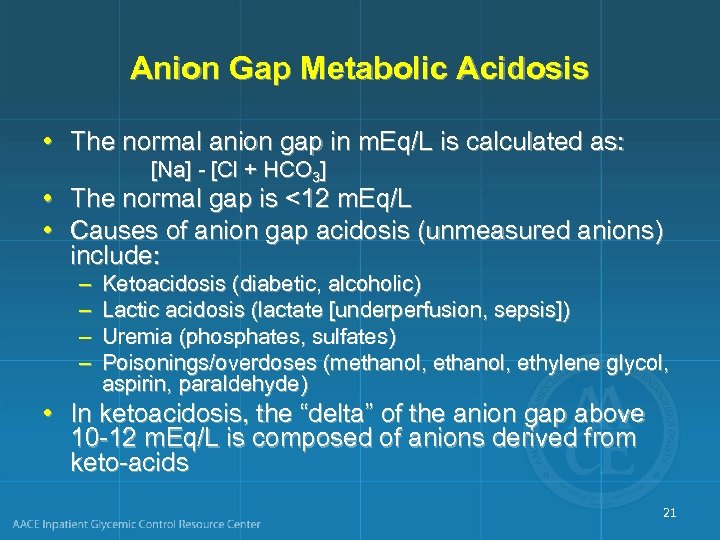 Anion Gap Metabolic Acidosis • The normal anion gap in m. Eq/L is calculated