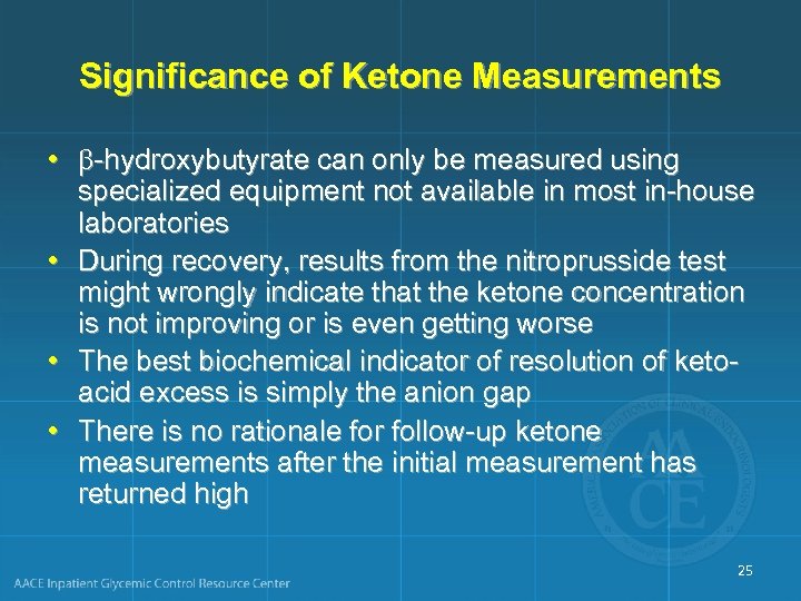 Significance of Ketone Measurements • -hydroxybutyrate can only be measured using specialized equipment not