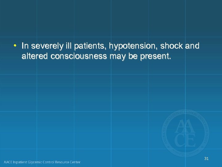  • In severely ill patients, hypotension, shock and altered consciousness may be present.