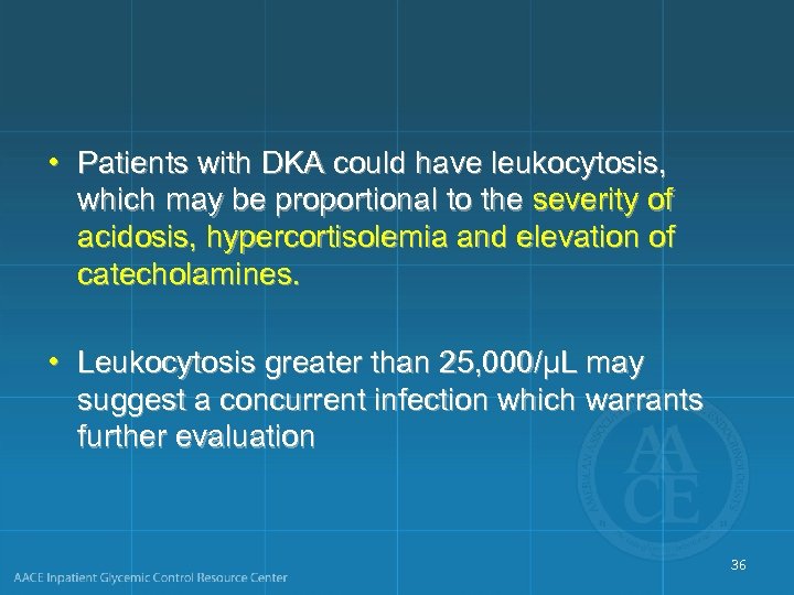  • Patients with DKA could have leukocytosis, which may be proportional to the