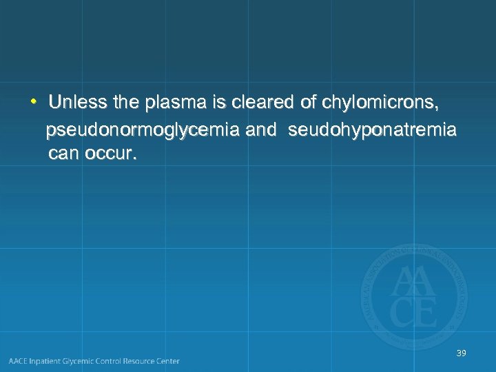  • Unless the plasma is cleared of chylomicrons, pseudonormoglycemia and seudohyponatremia can occur.