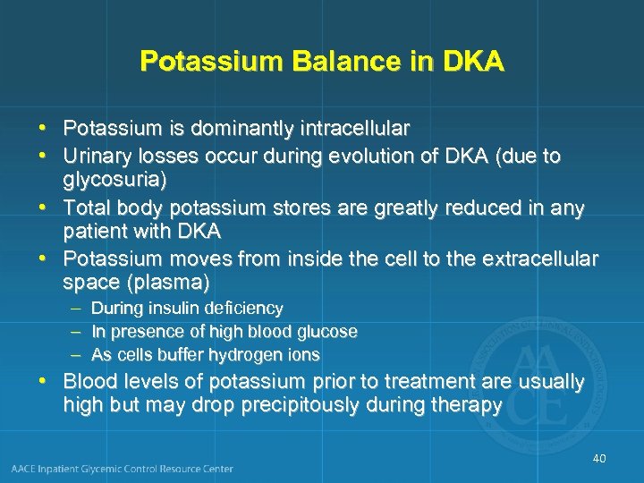 Potassium Balance in DKA • Potassium is dominantly intracellular • Urinary losses occur during