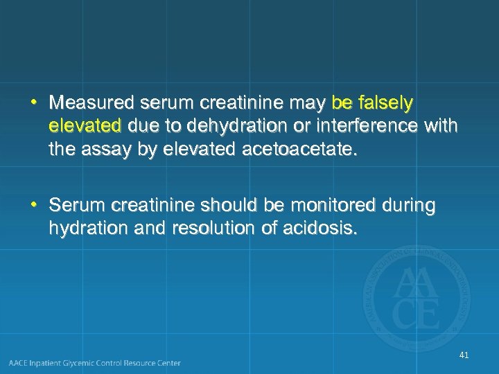  • Measured serum creatinine may be falsely elevated due to dehydration or interference