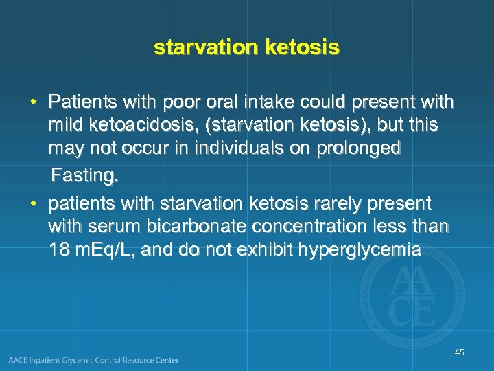 starvation ketosis • Patients with poor oral intake could present with mild ketoacidosis, (starvation