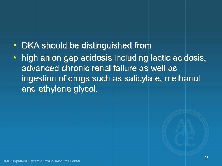  • DKA should be distinguished from • high anion gap acidosis including lactic