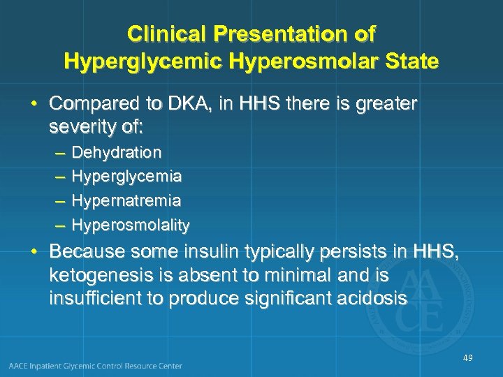 Clinical Presentation of Hyperglycemic Hyperosmolar State • Compared to DKA, in HHS there is