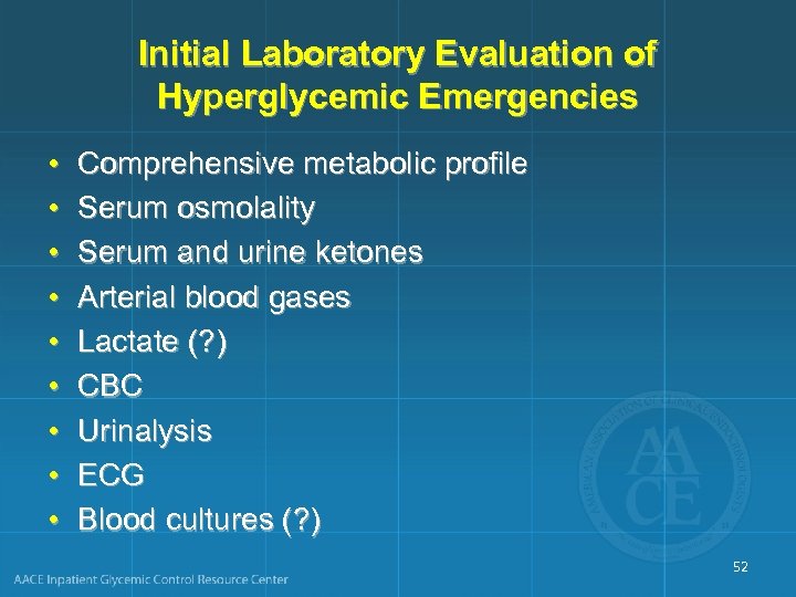 Initial Laboratory Evaluation of Hyperglycemic Emergencies • • • Comprehensive metabolic profile Serum osmolality