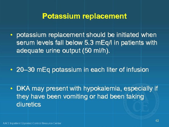 Potassium replacement • potassium replacement should be initiated when serum levels fall below 5.