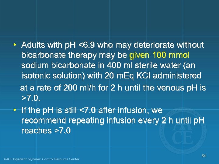  • Adults with p. H <6. 9 who may deteriorate without bicarbonate therapy