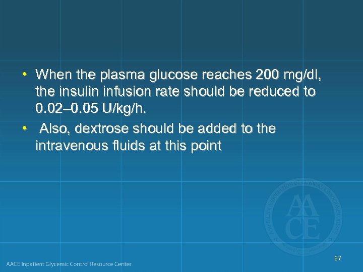  • When the plasma glucose reaches 200 mg/dl, the insulin infusion rate should