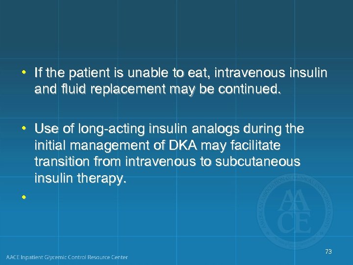  • If the patient is unable to eat, intravenous insulin and fluid replacement
