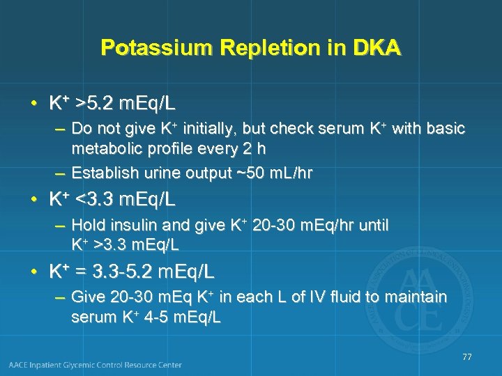 Potassium Repletion in DKA • K+ >5. 2 m. Eq/L – Do not give