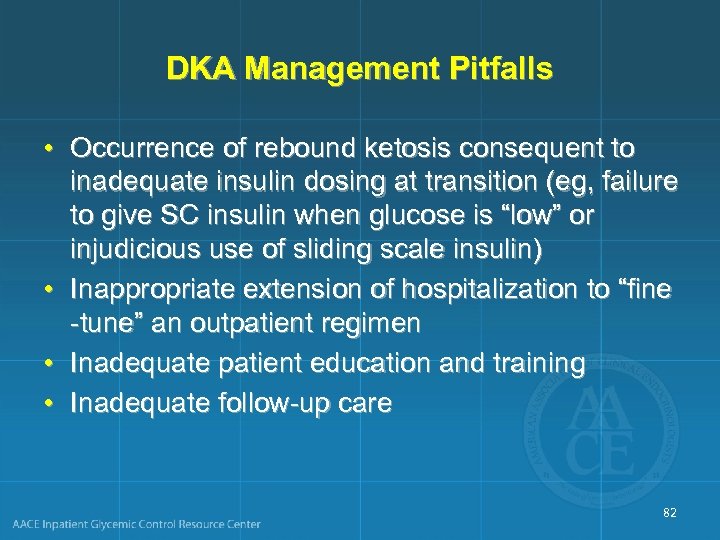 DKA Management Pitfalls • Occurrence of rebound ketosis consequent to inadequate insulin dosing at