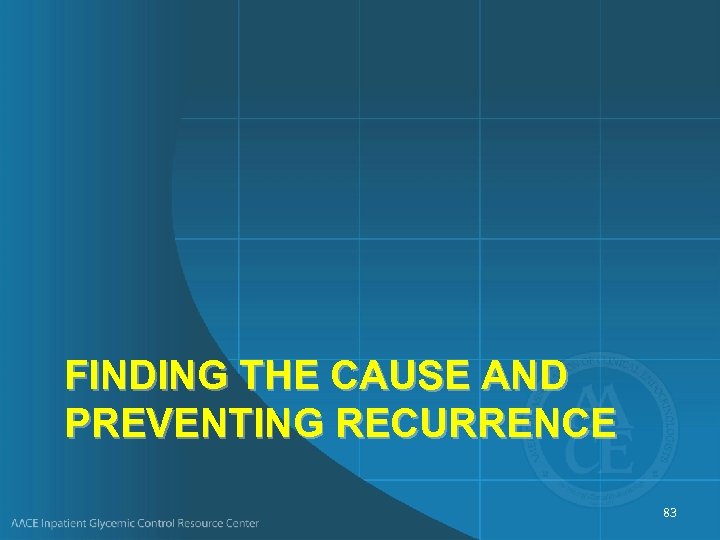FINDING THE CAUSE AND PREVENTING RECURRENCE 83 