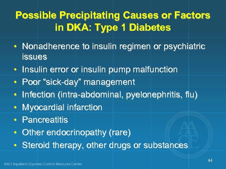 Possible Precipitating Causes or Factors in DKA: Type 1 Diabetes • Nonadherence to insulin