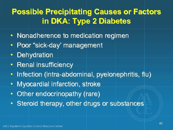 Possible Precipitating Causes or Factors in DKA: Type 2 Diabetes • • Nonadherence to