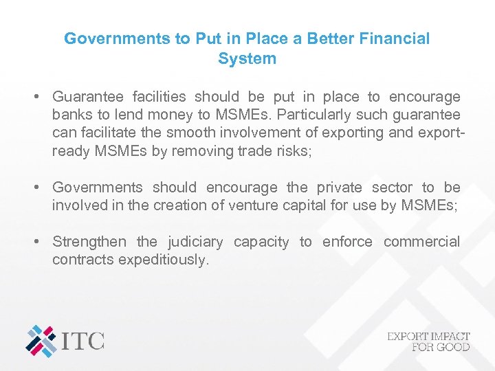 Governments to Put in Place a Better Financial System • Guarantee facilities should be