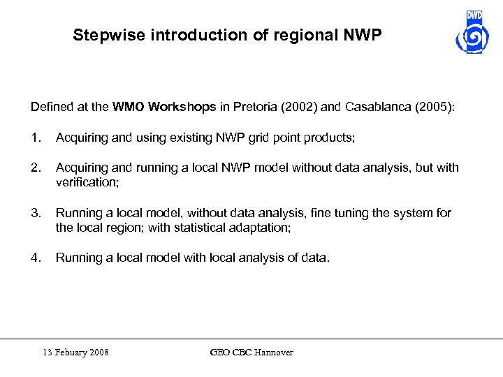 Stepwise introduction of regional NWP Defined at the WMO Workshops in Pretoria (2002) and