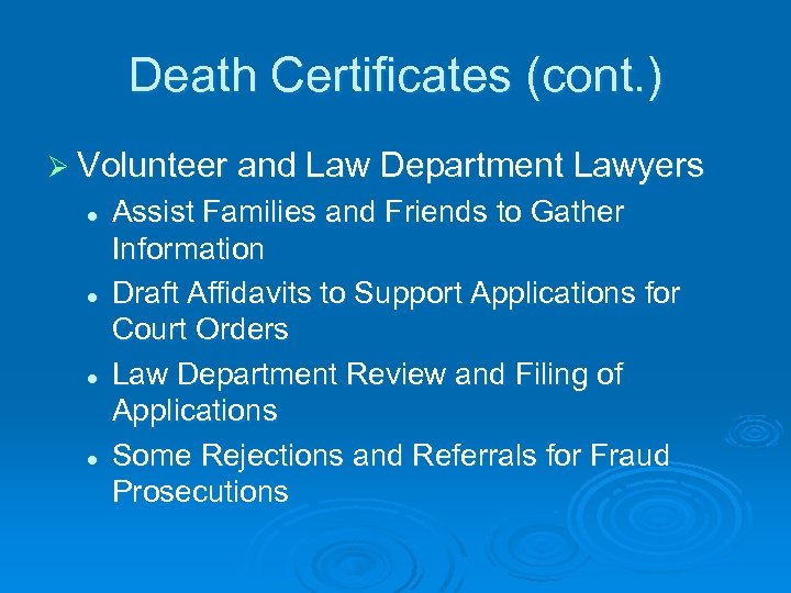 Death Certificates (cont. ) Ø Volunteer and Law Department Lawyers l l Assist Families