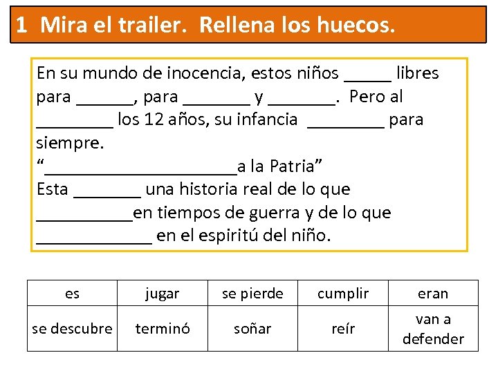 1 Mira el trailer. Rellena los huecos. En su mundo de inocencia, estos niños