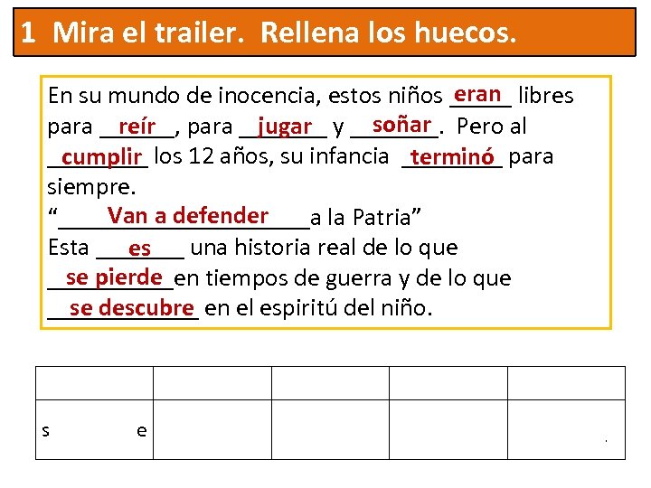 1 Mira el trailer. Rellena los huecos. eran En su mundo de inocencia, estos