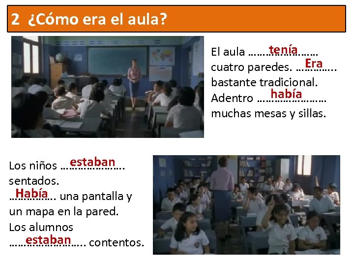 2 ¿Cómo era el aula? tenía El aula ………… Era cuatro paredes. …………. .