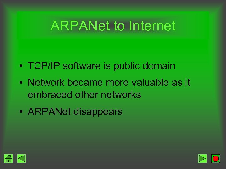 ARPANet to Internet • TCP/IP software is public domain • Network became more valuable