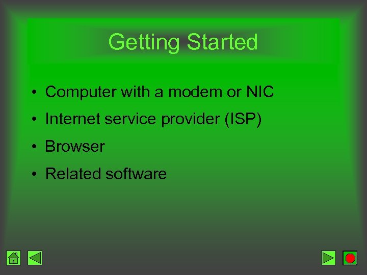 Getting Started • Computer with a modem or NIC • Internet service provider (ISP)
