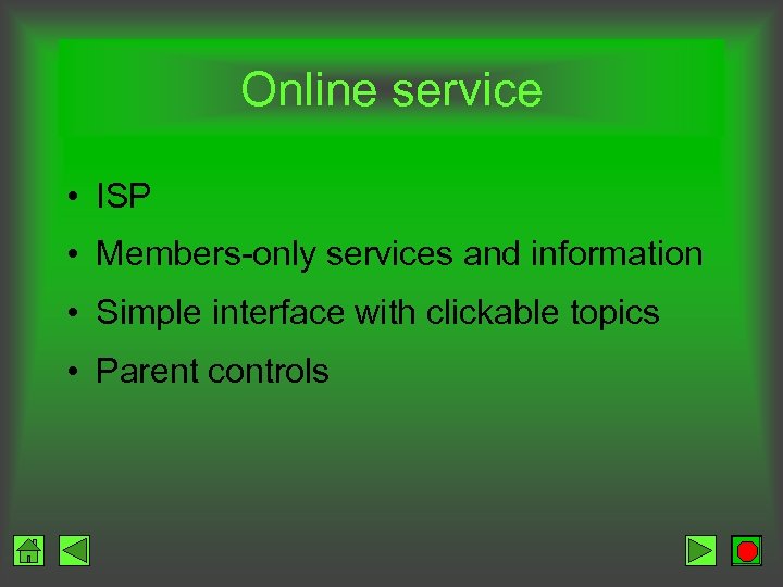 Online service • ISP • Members-only services and information • Simple interface with clickable